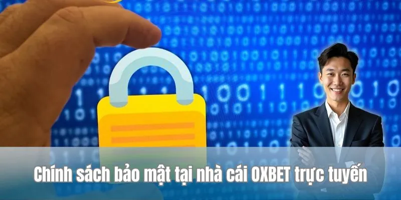 Chính sách bảo mật thông tin của hội viên Oxbet trực tuyến